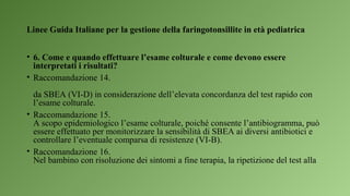 Linee Guida Italiane per la gestione della faringotonsillite in età pediatrica
• 6. Come e quando effettuare l’esame coltu...