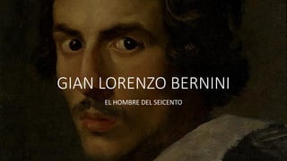 GIAN LORENZO BERNINI
EL HOMBRE DEL SEICENTO
 