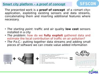 The presented work is a proof of concept of a «smart city»
application, exploiting existing sensors and data streams,
conc...