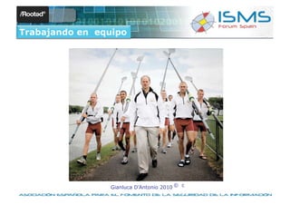 Trabajando en equipo




                Gianluca D’Antonio 2010 © c
 