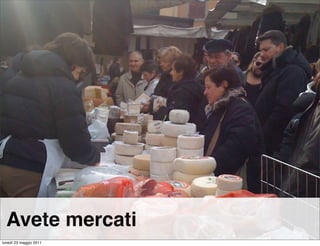 Avete mercati
lunedì 23 maggio 2011
 