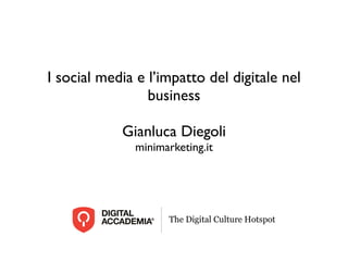 I social media e l’impatto del digitale nel
                 business

            Gianluca Diegoli
              minimarketing.it
 