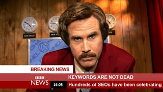 BREAKING NEWS
KEYWORDS ARE NOT DEAD
Hundreds of SEOs have been celebrating16:05
 