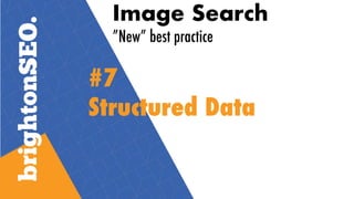 Image Search
”New” best practice
#7
Structured Data
 