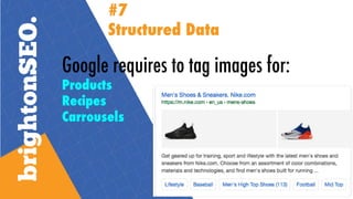 Google requires to tag images for:
Products
Recipes
Carrousels
Articles (AMP)
Logo
Restaurants (Local
#7
Structured Data
 