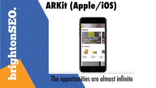 The opportunities are almost infinite
ARKit (Apple/iOS)
 