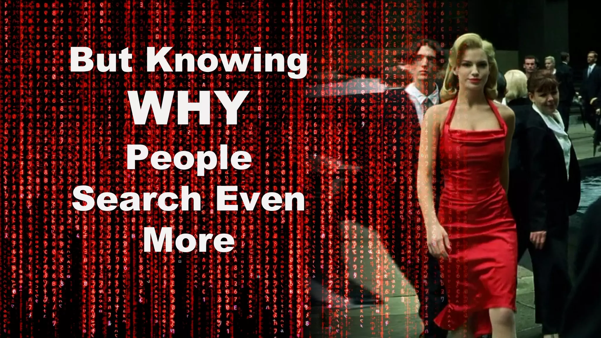 But Knowing
WHY
People
Search Even
More
 