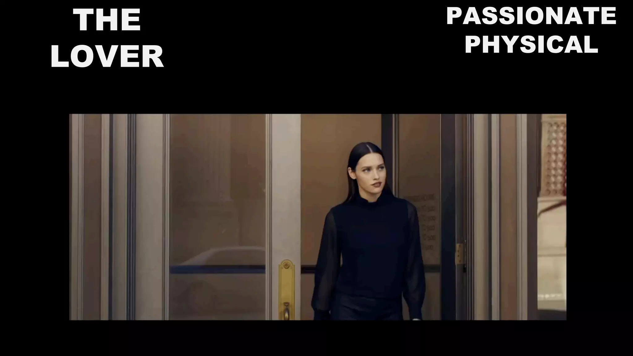 THE
LOVER
PASSIONATE
PHYSICAL
 