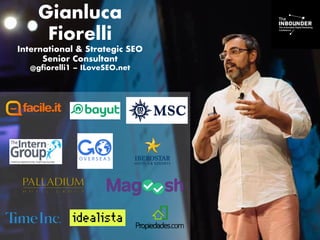 Gianluca
Fiorelli
International & Strategic SEO
Senior Consultant
@gfiorelli1 – ILoveSEO.net
 