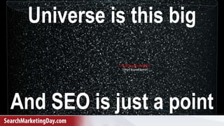 Gianluca Fiorelli - @gfiorelli1
Universe is this big
And SEO is just a point
 