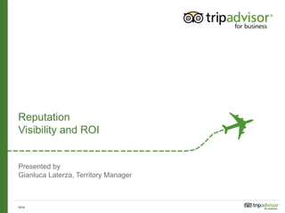Presented by
Gianluca Laterza, Territory Manager
Reputation
Visibility and ROI
10/14
 