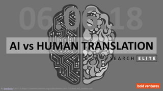 By Seanbatty [CC0 1.0 (https://creativecommons.org/publicdomain/zero/1.0/deed.de)], pixabay.com
AI vs HUMAN TRANSLATION
06.06.18
 