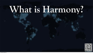 LeadershipfortheSocialEnterprise
cc:catalfamo
What is Harmony?
Thursday 5 February 15
 