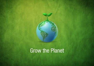 Grow the Planet
 