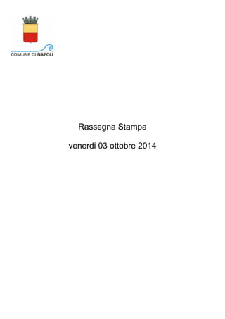 Rassegna Stampa 
venerdi 03 ottobre 2014 
 