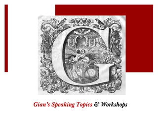 Gian’s Speaking Topics & Workshops
 