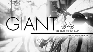 GIANTRIDE BEYOND BOUNDARY
RIDE YOUR OWN WAY
 