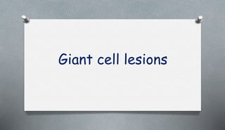 Giant cell lesions
 
