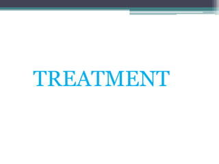 TREATMENT 
 