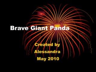 Brave Giant Panda Created by  Alessandra  May 2010 
