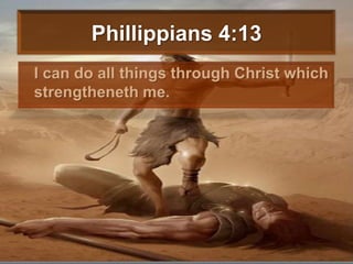 Phillippians4:13 	I can do all things through Christ which strengtheneth me. 