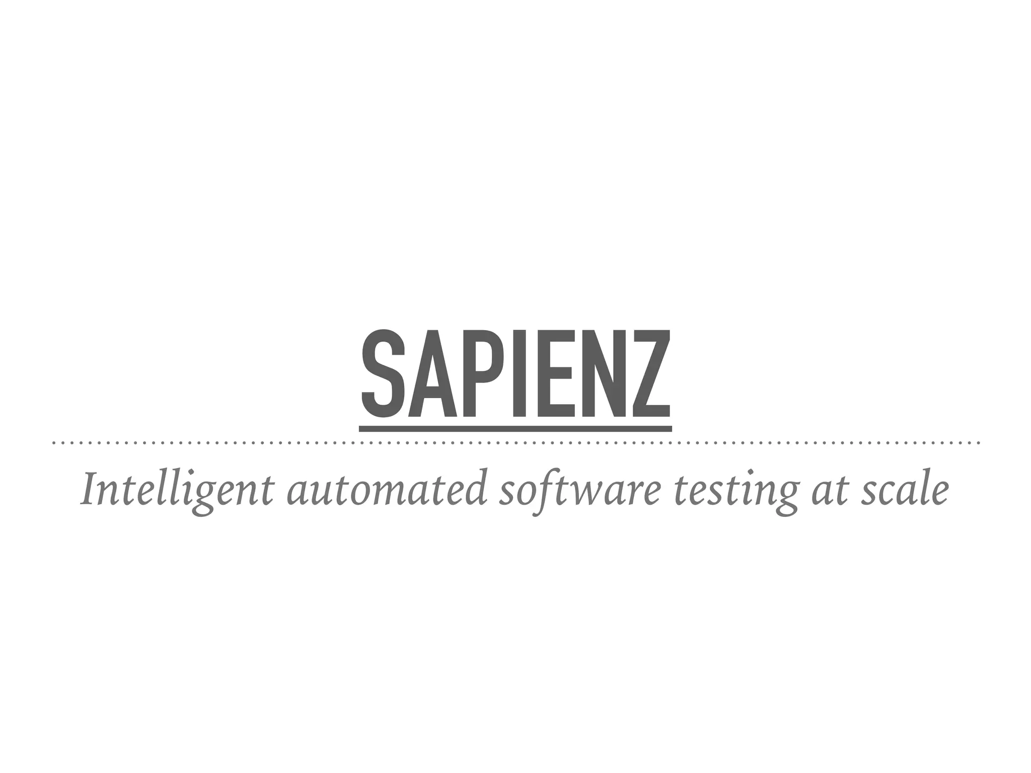 SAPIENZ
Intelligent automated software testing at scale