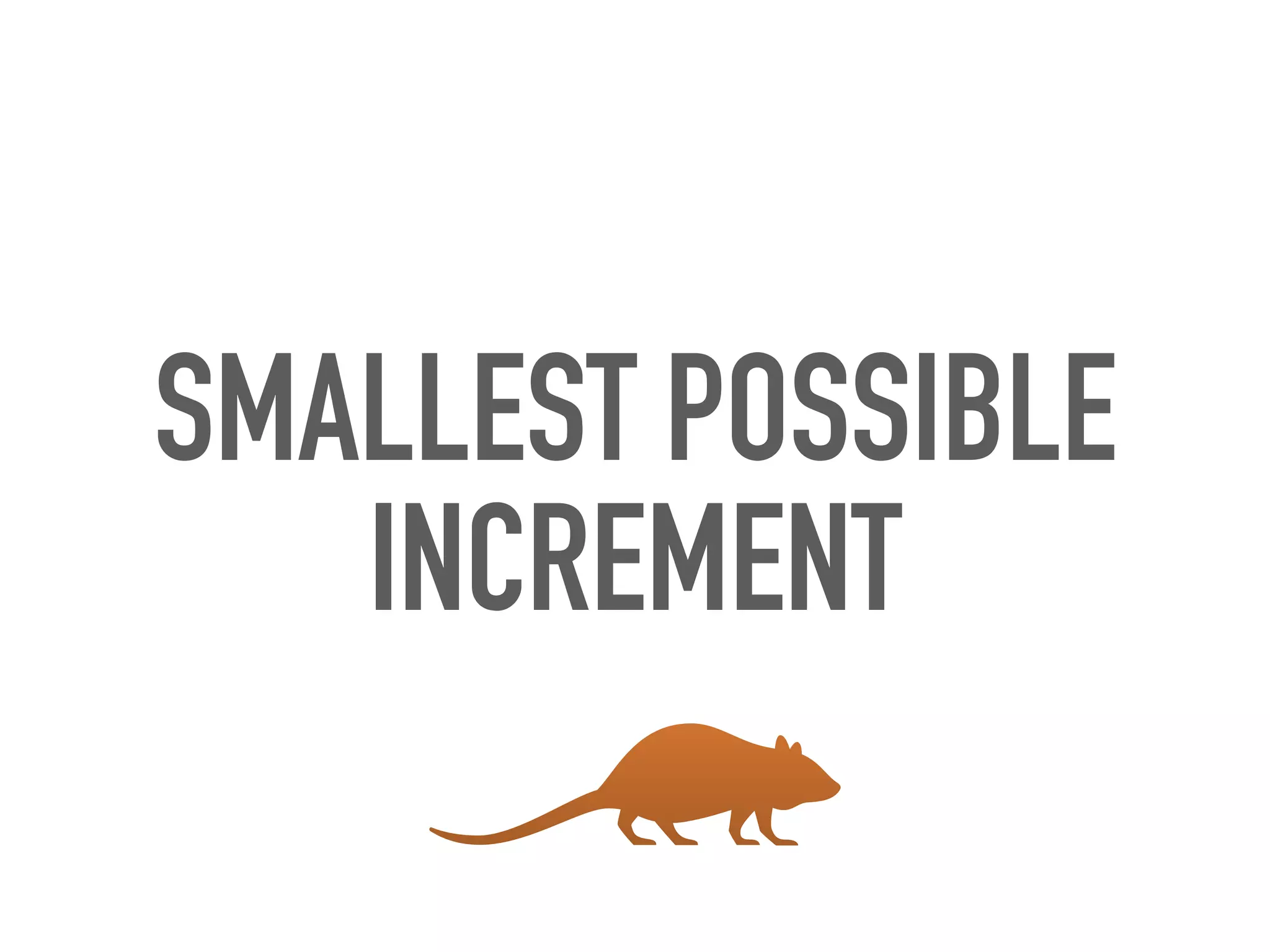SMALLEST POSSIBLE
INCREMENT