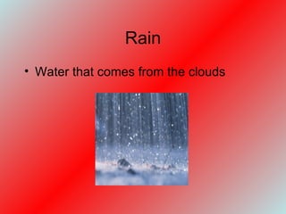 Rain Water that comes from the clouds 