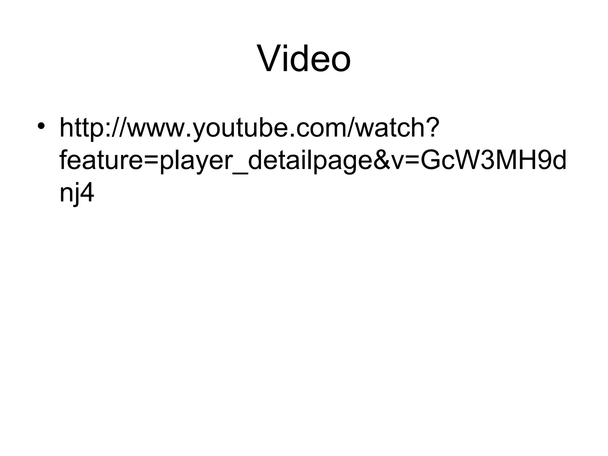 Video
• http://www.youtube.com/watch?
feature=player_detailpage&v=GcW3MH9d
nj4

 