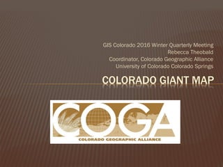 GIS Colorado 2016 Winter Quarterly Meeting
Rebecca Theobald
Coordinator, Colorado Geographic Alliance
University of Colorado Colorado Springs
COLORADO GIANT MAP
 