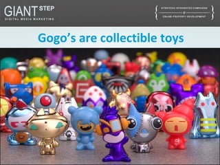 Gogo’s are collectible toys
 
