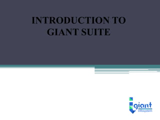 INTRODUCTION TO
GIANT SUITE
 