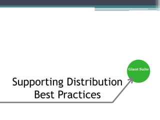 Supporting Distribution
Best Practices
Giant Suite
 