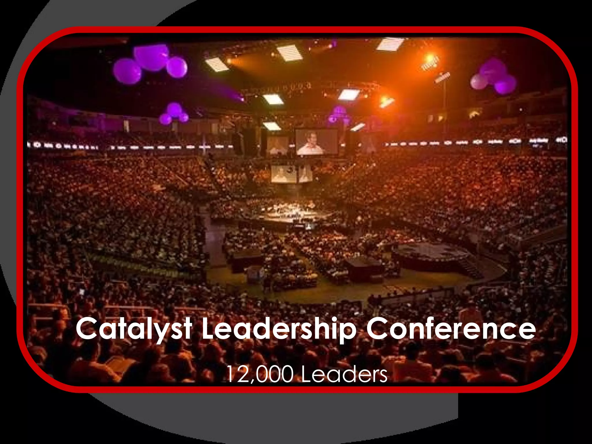 Catalyst Leadership Conference 12,000 Leaders 