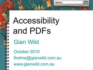 Gian Wild October 2010 [email_address] www.gianwild.com.au Accessibility and PDFs 