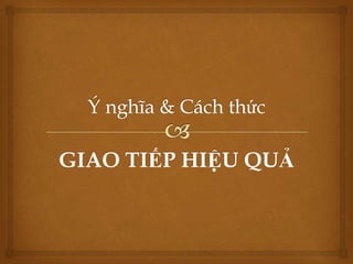 GIAO TIẾP HIỆU QUẢ
 