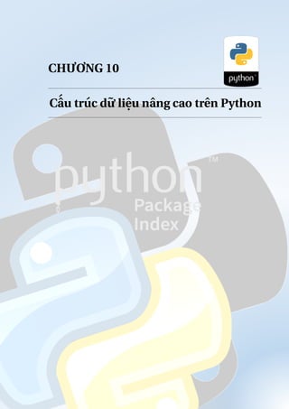 CHƯƠNG 10
Cấu trúc dữ liệu nâng cao trên Python
 