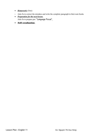 • Homework: (5ms)
- Asks Ss to correct the mistakes and write the complete paragraph in their note books
• Preparation for the next lesson:
Asks Ss to prepare par: “Language Focus”
• Self –evaluation:
Lesson Plan - English 11 Gv: Nguyen Thi Huu Hong
 