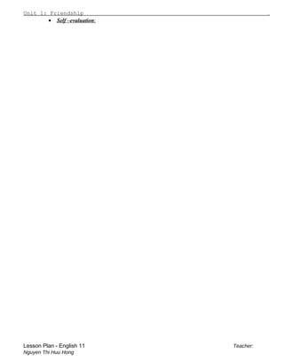 Unit 1: Friendship .
• Self –evaluation:
Lesson Plan - English 11 Teacher:
Nguyen Thi Huu Hong
 