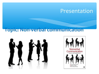 Presentation 
Topic: Non-verbal communication 
 