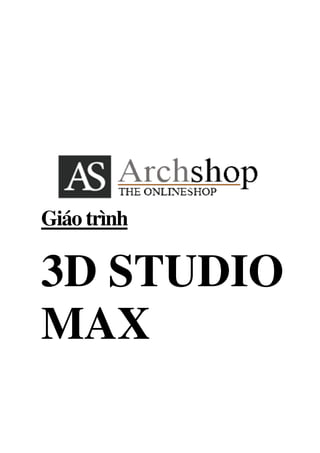 Giáo trình
3D STUDIO
MAX
 