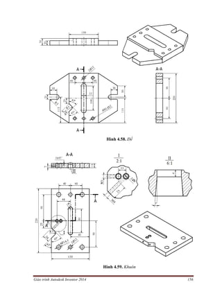 Giáo trình Autodesk Inventor 2014 156
Hình 4.58. Đế
Hình 4.59. Khuôn
 