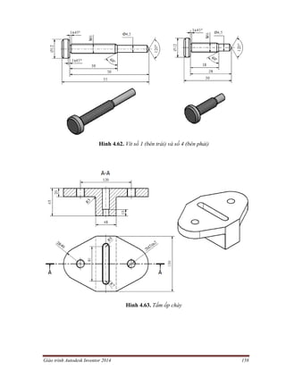 Giáo trình Autodesk Inventor 2014 158
Hình 4.62. Vít số 1 (bên trái) và số 4 (bên phải)
Hình 4.63. Tấm ốp chày
 