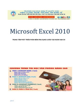 Microsoft Excel 2010
TRUNG TÂM PHÁT TRIỂN PHẦN MỀM ỨNG DỤNG & ĐÀO TẠO NGẮN HẠN CN
ài liệu học tập www.TinHocB.com/TaiLieu
2015
 