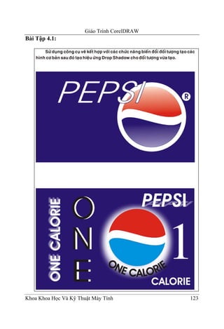 Giáo Trình CorelDRAW
Bài Tập 4.1:




Khoa Khoa Học Và Kỹ Thuật Máy Tính            123
 