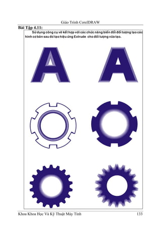 Giáo Trình CorelDRAW
Bài Tập 4.11:




Khoa Khoa Học Và Kỹ Thuật Máy Tính            133
 