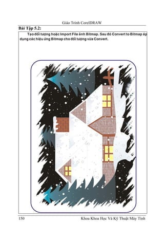 Giáo Trình CorelDRAW
Bài Tập 5.2:




150                     Khoa Khoa Học Và Kỹ Thuật Máy Tính
 
