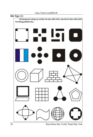 Giáo Trình CorelDRAW
Bài Tập 1.3:




28                      Khoa Khoa Học Và Kỹ Thuật Máy Tính
 