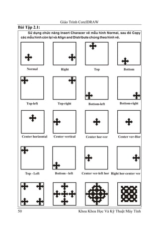 Giáo Trình CorelDRAW
Bài Tập 2.1:




50                      Khoa Khoa Học Và Kỹ Thuật Máy Tính
 