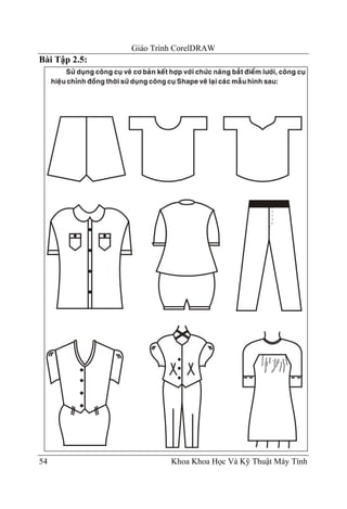 Giáo Trình CorelDRAW
Bài Tập 2.5:




54                      Khoa Khoa Học Và Kỹ Thuật Máy Tính
 